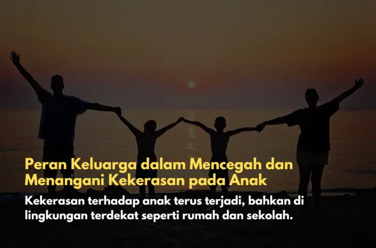 Peran Keluarga dalam Mencegah dan Menangani Kekerasan pada Anak